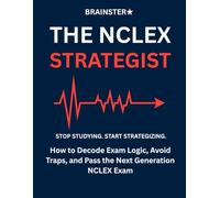 The NCLEX Strategist: How to Decode Exam Logic, Avoid Traps, and Pass the Next Generation NCLEX Exam