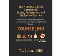 The NCMHCE Clinical Companion: Ethics, Assessment, and Reflective Practice: A Structured Guide to Ethical Practice, Assessment, and Case Reasoning for Exam Success