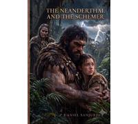 The Neanderthal and the Schemer: Love, Betrayal, and Survival at the Dawn of Humanity