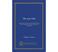 The near East: the present situation in Montenegro, Bosnia, Servia, Bulgaria, Roumania, Turkey and Macedonia