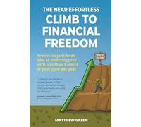 The Near Effortless Climb To Financial Freedom: Proven ways to beat 90% of investing pros... with less than 5 hours of your time per year