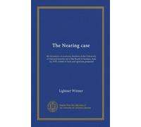 The Nearing case (Vol-1): the limitation of academic freedom at the University of Pennsylvania by act of the Board of trustees, June 14, 1915; a brief of facts and opinions prepared