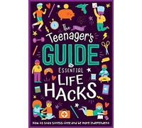 The (Nearly) Teenager's Guide to Essential Life Hacks