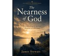 The Nearness of God: Rediscovering the Spiritual Wisdom of A. W. Tozer (CVF Christian Thinkers Series)