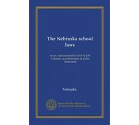 The Nebraska school laws: as rev. and amended in 1911 by J.W. Crabtree, superintendent of public instruction