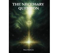 The Necessary Question: Does God Exist?