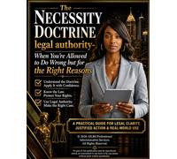 The Necessity Doctrine: When You're Allowed to Do Wrong but for the Right Reasons (Legal Research and Analysis)
