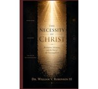 The Necessity of Christ: Revelation, Salvation, and the Fate of the Unevangelized (THE DOCTRINES OF GOD AND SALVATION)
