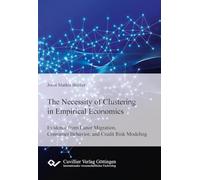 The Necessity of Clustering in Empirical Economics.Evidence from Labor Migration, Consumer Behavior, and Credit Risk Modeling