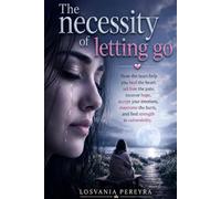 The Necessity of Letting Go: How tears help heal the heart, release pain, restore hope, accept emotions, overcome loss, and find strength in vulnerability.