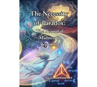 The Necessity of Paradox:: The Beautiful Madness in Becoming