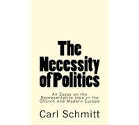 The Necessity of Politics: An Essay on the Representative Idea in the Church and Modern Europe