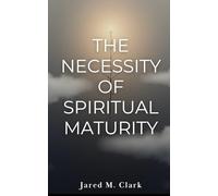 The Necessity of Spiritual Maturity
