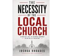 The Necessity of the Local Church: A Biblical Call to Faithful Assembly in an Age of Isolation