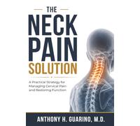 The Neck Pain Solution: A Practical Strategy for Managing Cervical Pain and Restoring Function