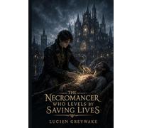 The Necromancer Who Levels by Saving Lives