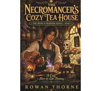 The Necromancer's Cozy Tea House: A Cozy Slice-of-Life Fantasy (The Bone & Blossom Series)
