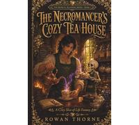 The Necromancer's Cozy Tea House: A Cozy Slice-of-Life Fantasy (The Bone & Blossom Series)
