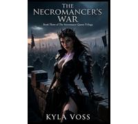The Necromancer's War: A Dark Fantasy Romance of Recovery, Sovereignty, and the Ones Who Came Back Free - The Necromancer Queen Trilogy (Book 3)