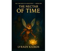 THE NECTAR OF TIME: (Book One of The Time Bees of Auraterra)