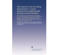 The need for cost-of-living adjustments in social security and supplemental security income benefits: Hearing before the Subcommittee on Retirement ... 16, 1980, San Francisco and San Rafael, Calif
