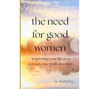 The Need for Good Women: Improving your life one truth at a time