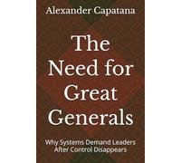 The Need for Great Generals: Why Systems Demand Leaders After Control Disappears: 1 (The Closing of Choise)