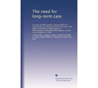 The need for long-term care: A survey of public opinion : hearing before the Subcommittee on Health and Long-Term Care of the Select Committee on ... Congress, second session, March 29, 1988