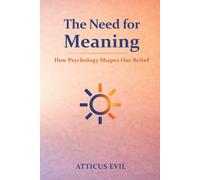 The Need for Meaning: How Psychology Shapes Our Belief