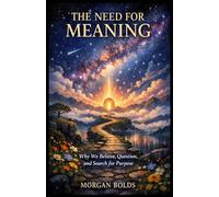 The Need for Meaning: Why We Believe, Question, and Search for Purpose