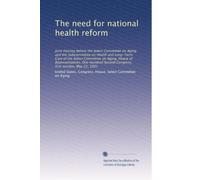 The need for national health reform: Joint hearing before the Select Committee on Aging and the Subcommittee on Health and Long-Term Care of the ... Second Congress, first session, May 21, 1991