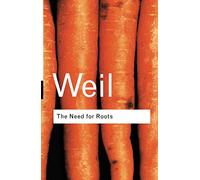 The Need for Roots: Prelude to a Declaration of Duties Towards Mankind (Routledge Classics)