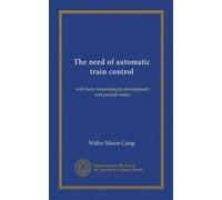 The need of automatic train control: with facts concerning its development and present status