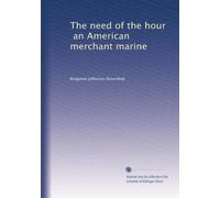 The need of the hour, an American merchant marine: Volume 1