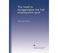 The need to disaggregate the full employment goal: Volume 1