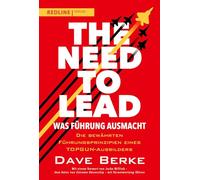 The Need to Lead - Was Führung ausmacht: Die bewährten Führungsprinzipien eines TOPGUN-Ausbilders | Vorwort von Jocko Willink - Autor der "Extreme Ownership"-Reihe