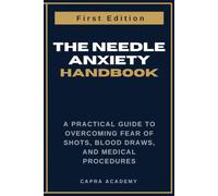 The Needle Anxiety Handbook: A Practical Guide to Overcoming Fear of Shots, Blood Draws, and Medical Procedures