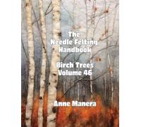 The Needle Felting Handbook Volume 46 Birch Trees