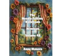 The Needle Felting Handbook Volume 48 Windows