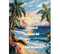 The Needle Felting Handbook Volume 49 Tropical