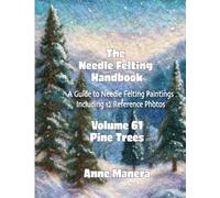 The Needle Felting Handbook Volume 61 Pine Trees