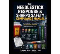 THE NEEDLESTICK RESPONSE & SHARPS SAFETY COMPLIANCE MANUAL: Exposure-control workflows, OSHA-aligned sharps logs, safer-device review checklists, source-testing coordination maps, staff-training