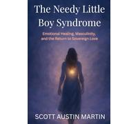 The Needy Little Boy Syndrome: Emotional Healing, Masculinity, and the Return to Sovereign Love
