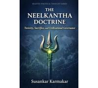 The Neelkantha Doctrine: Toxicity, Sacrifice, and Civilizational Governance (Shaivite Political Thought Series)