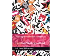 The Negative Difference Machine: Creative Writing with AI: 1 (Systems & Meaning)
