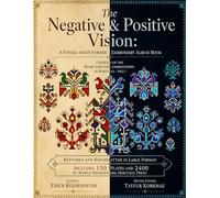 The Negative & Positive Vision: A Vintage and Futuristic Embroidery Album Book (Designs of the Home-Industry Embroideries in Bukovina - 1912 )Restored ... Format: Includes 150 Plates and 2400 Motifs
