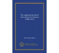The neglected period of anti-slavery in America (1808-1831)
