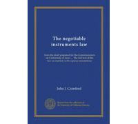 The negotiable instruments law: from the draft prepared for the Commissioners on Uniformity of Laws ... The full text of the law as enacted, with copious annotations