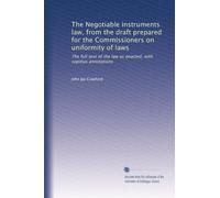 The Negotiable instruments law, from the draft prepared for the Commissioners on uniformity of laws: The full text of the law as enacted, with copious annotations