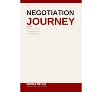The Negotiation Journey: A Field Guide from Preparation to the Final Handshake